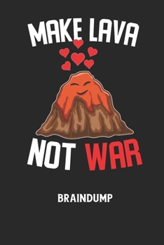 MAKE LAVA NOT WAR - Braindump: Arbeitsbuch, um Gedanken und Ideen niederzuschreiben - für einen freien Kopf und neue Inspiration!