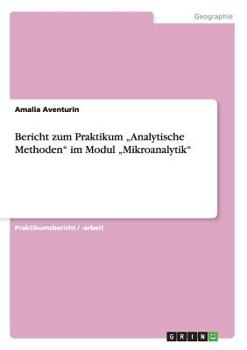 Paperback Bericht zum Praktikum "Analytische Methoden" im Modul "Mikroanalytik" [German] Book