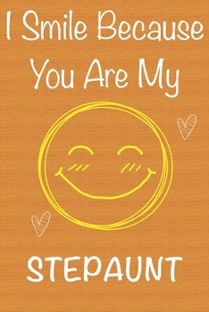 I Smile Because You Are My StepAunt: Gift Book For StepAunt, Christmas Gift Book,Mother's Day Gifts, Birthday Gifts For StepAunt,Women's Day Gifts, Memory Journal & Beautifull lined pages Notebook