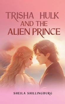 Trisha, Hulk, and the Alien Prince