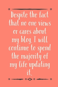 My Blog: I will Spend The Majority Of My Life Updating It - Novelty Blogging Quote - Lined Journal - Gifts Idea For Bloggers