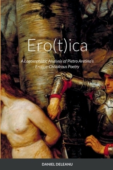 Ero(t)ica: A Logosophistic Analysis of Pietro Aretino's Erotico-Chivalrous Poetry