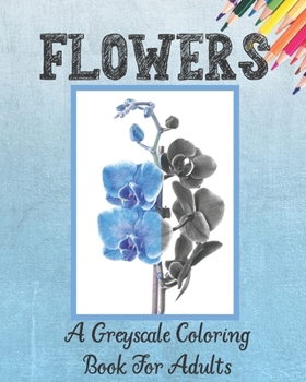Paperback Flowers A Greyscale Coloring Book for Adults Book