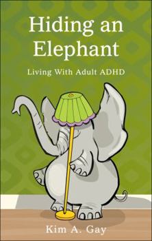 Paperback Hiding an Elephant: Living with Adult ADHD Book