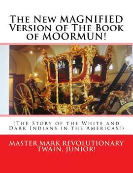 Paperback The New MAGNIFIED Version of The Book of MOORMUN!: (The Story of the White and Dark Indians in the Americas!) Book