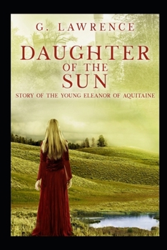 Daughter of the Sun: Story of the Young Eleanor of Aquitaine (The Heirs of Anarchy)