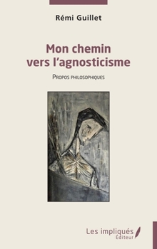 Paperback Mon chemin vers l'agnosticisme: Propos philosophiques [French] Book