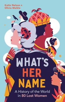 Paperback What's Her Name: A History of the World in 80 Lost Women Book