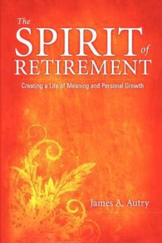 Paperback The Spirit of Retirement: Creating a Life of Meaning and Personal Growth Book