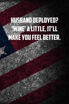 husband deployed  Wine a little, itll make you feel better: 6x9 Journal christmas gift for under 10 dollars military spouse journal