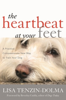 Hardcover Heartbeat at Your Feet: A Practical, Compassionate New Way to Train Your Dog Book
