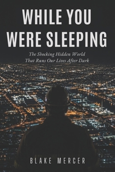 Paperback While You Were Sleeping: The Shocking Hidden World That Runs Our Lives After Dark Book