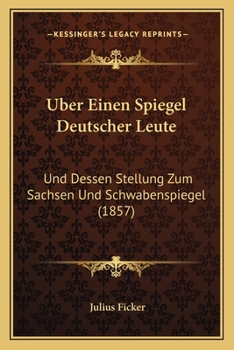 Paperback Uber Einen Spiegel Deutscher Leute: Und Dessen Stellung Zum Sachsen Und Schwabenspiegel (1857) [German] Book