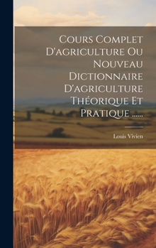 Hardcover Cours Complet D'agriculture Ou Nouveau Dictionnaire D'agriculture Théorique Et Pratique ...... [French] Book