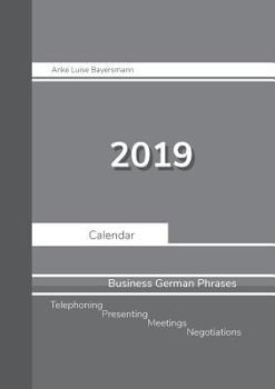Paperback 2019 Anke Luise Bayersmann Calendar Business German Phrases: Telephoning - Presenting - Meetings - Negotiations - Weekly Planner - 1 week on 2 pages Book