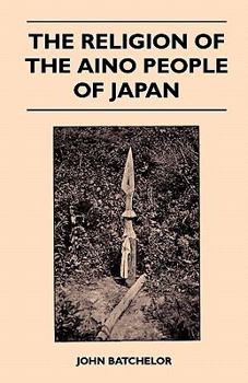 Paperback The Religion of the Aino People of Japan Book