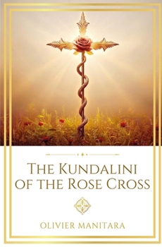 The Kundalini of the Rose Cross: The Call of the Land of Light (Essene Wisdom Series)