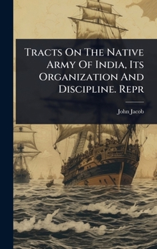 Hardcover Tracts On The Native Army Of India, Its Organization And Discipline. Repr Book