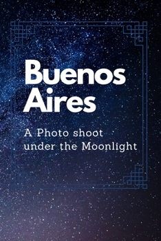 Paperback Buenos Aires: A Photo shoot under the Moonlight Book