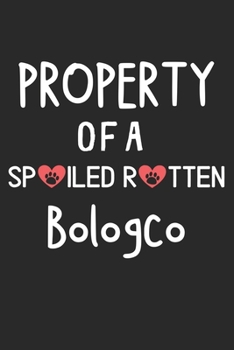 Property Of A Spoiled Rotten Bologco: Lined Journal, 120 Pages, 6 x 9, Bologco Dog Gift Idea, Black Matte Finish (Property Of A Spoiled Rotten Bologco Journal)