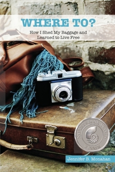 Where To?: How I Shed My Baggage and Learned to Live Free