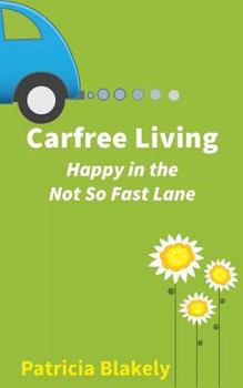 Paperback Carfree Living: Happy in the Not So Fast Lane Book