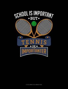 Paperback School Is Important But Tennis Is Importanter: 6 Columns Columnar Pad Book