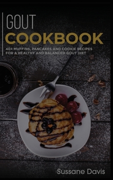 Hardcover Gout Cookbook: 40+ Muffins, Pancakes and Cookie recipes for a healthy and balanced GOUT diet Book
