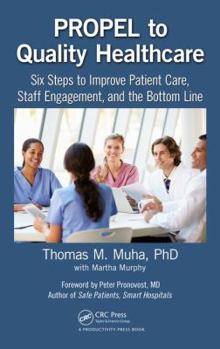 Hardcover Propel to Quality Healthcare: Six Steps to Improve Patient Care, Staff Engagement, and the Bottom Line Book