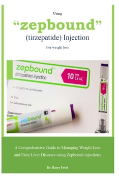 Paperback using "ZEPBOUND" (Tirzepatide) Injections For weight loss: A Comprehensive Guide to Managing Weight Loss and Fatty Liver Diseases using Zepbound injec [Large Print] Book