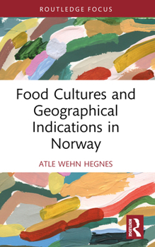 Food Cultures and Geographical Indications in Norway (Routledge Focus on Environment and Sustainability)
