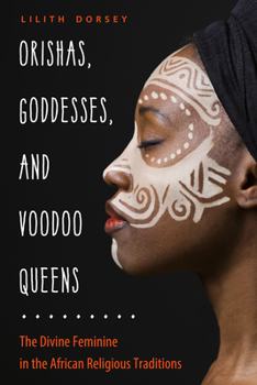 Paperback Orishas, Goddesses, and Voodoo Queens: The Divine Feminine in the African Religious Traditions Book
