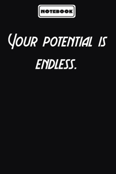 Your potential is endless.  : Inspirational Saying Unique Special Birthday Gift Idea: Blank lined journal diary Size at 6 x 9 with 120 pages