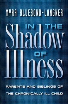 Paperback In the Shadow of Illness: Parents and Siblings of the Chronically Ill Child Book