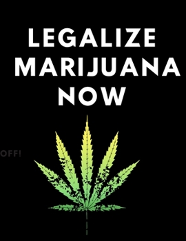 Paperback Legalize Marijuana Now Notebook: Statement notebook for Showing your Support; Gifts for Men; Gifts for Women; Notebook College ruled: 8.5 x 11 Noteboo Book