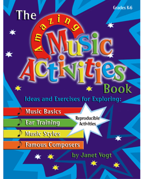 Paperback The Amazing Music Activities Book: Ideas and Exercises for Exploring: Music Basics, Ear Training, Music Styles, and Famous Composers Book