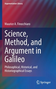 Hardcover Science, Method, and Argument in Galileo: Philosophical, Historical, and Historiographical Essays Book