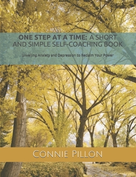 Paperback One Step at a Time: A Short and Simple Self-Coaching Book: Unveiling Anxiety and Depression to Reclaim Your Power Book