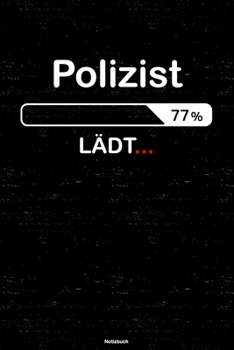 Polizist Lädt… Notizbuch: Polizist Journal DIN A5 liniert 120 Seiten Geschenk (German Edition)