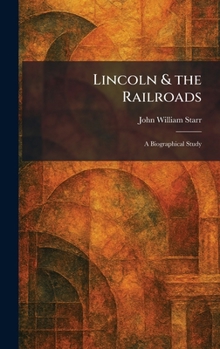 Hardcover Lincoln & the Railroads: A Biographical Study Book
