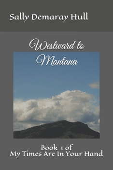 Westward to Montana: Book # 1 of My Times Are In Your Hand - Book #1 of the My Times Are In Your Hand