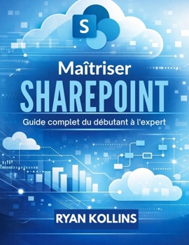Paperback Maîtriser SharePoint: Guide complet du débutant à l'expert [French] Book