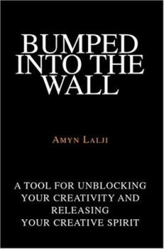 Paperback Bumped into the Wall: A tool for unblocking your creativity and releasing your creative spirit Book
