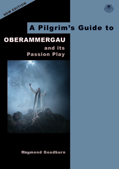 Paperback A Pilgrim's Guide to Oberammergau: And Its Passion Play Book