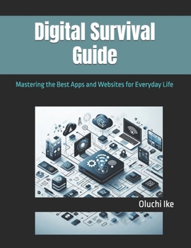 Paperback Digital Survival Guide: Mastering the Best Apps and Websites for Everyday Life Book