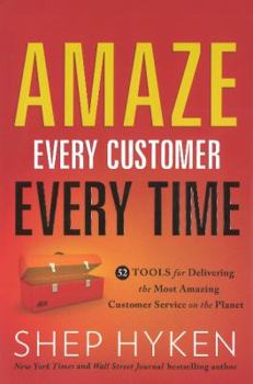 Hardcover Amaze Every Customer Every Time: 52 Tools for Delivering the Most Amazing Customer Service on the Planet Book