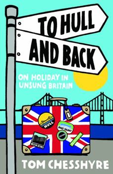 Paperback To Hull and Back: On Holiday in Unsung Britain Book