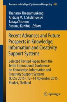 Paperback Recent Advances and Future Prospects in Knowledge, Information and Creativity Support Systems: Selected Revised Papers from the Tenth International Co Book
