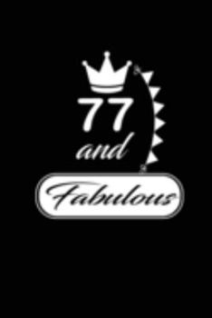 77 and Fabulous: funny and cute blank lined journal Notebook,Diary,planner Happy 77th seventy-seventh Birthday Gift for seventy seven year old ... and husband