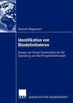 Paperback Identifikation Von Bündelinitiatoren: Einsatz Von Virtual Communities Bei Der Gestaltung Von Nachfragerbündelungen [German] Book